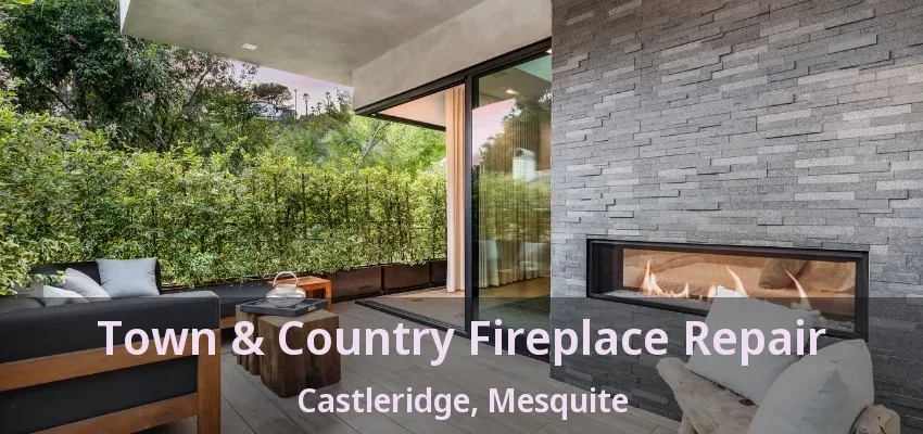 Town & Country Fireplace Repair Castleridge, Mesquite - TX