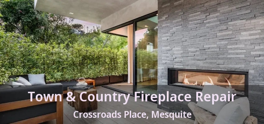 Town & Country Fireplace Repair Crossroads Place, Mesquite - TX