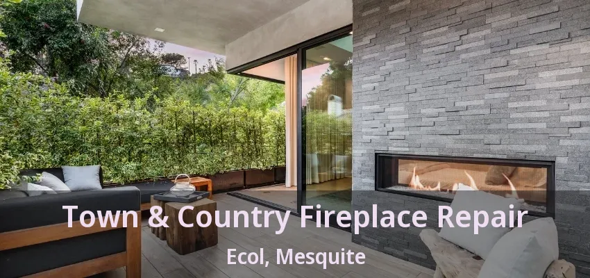 Town & Country Fireplace Repair Ecol, Mesquite - TX