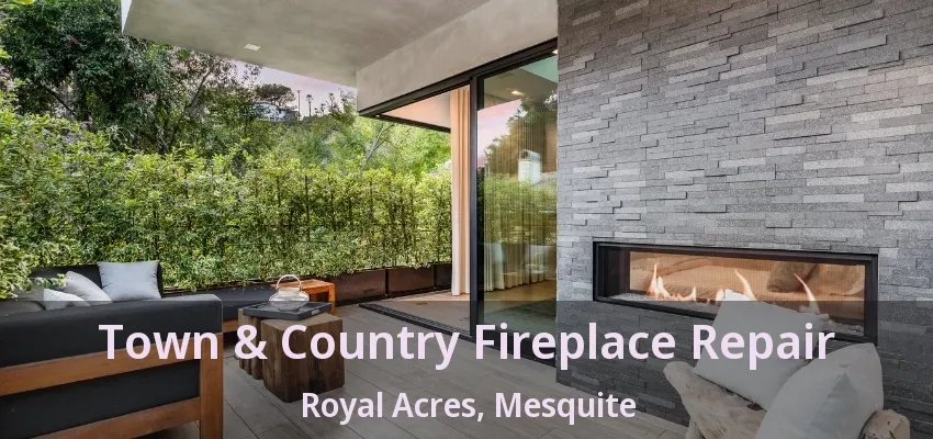 Town & Country Fireplace Repair Royal Acres, Mesquite - TX