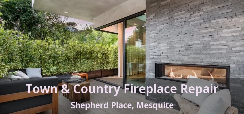 Town & Country Fireplace Repair Shepherd Place, Mesquite - TX