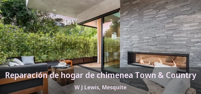 Reparación de hogar de chimenea Town & Country W J Lewis, Mesquite - TX