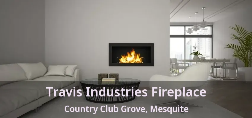 Travis Industries Fireplace Country Club Grove, Mesquite - TX