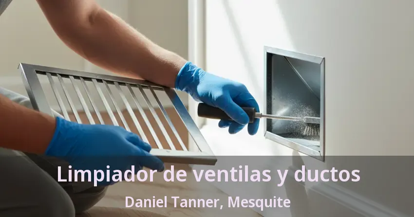 Limpiador de ventilas y ductos Daniel Tanner, Mesquite - TX