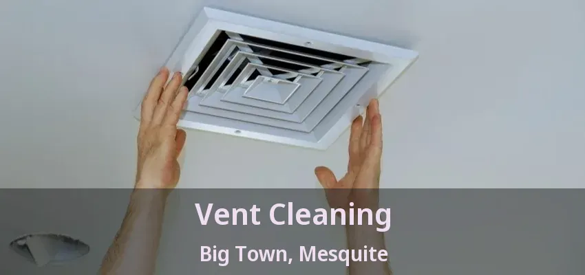 Vent Cleaning Big Town, Mesquite - TX