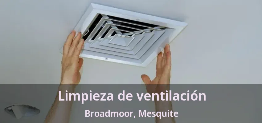 Limpieza de ventilación Broadmoor, Mesquite - TX