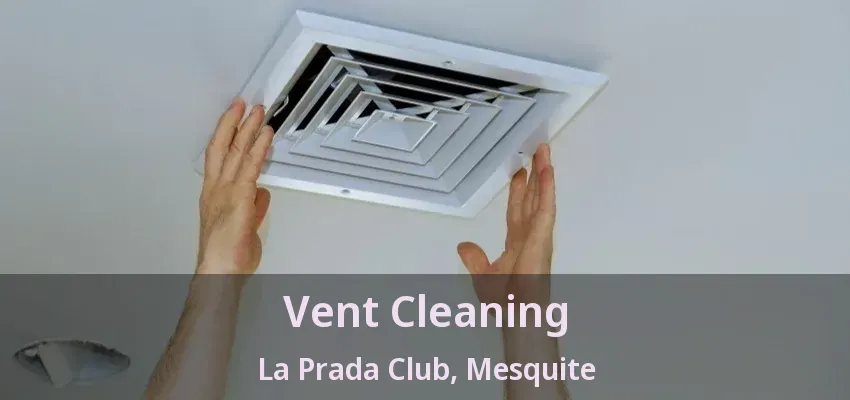 Vent Cleaning La Prada Club, Mesquite - TX