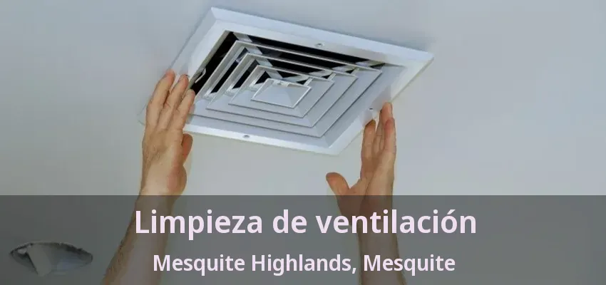 Limpieza de ventilación Mesquite Highlands, Mesquite - TX