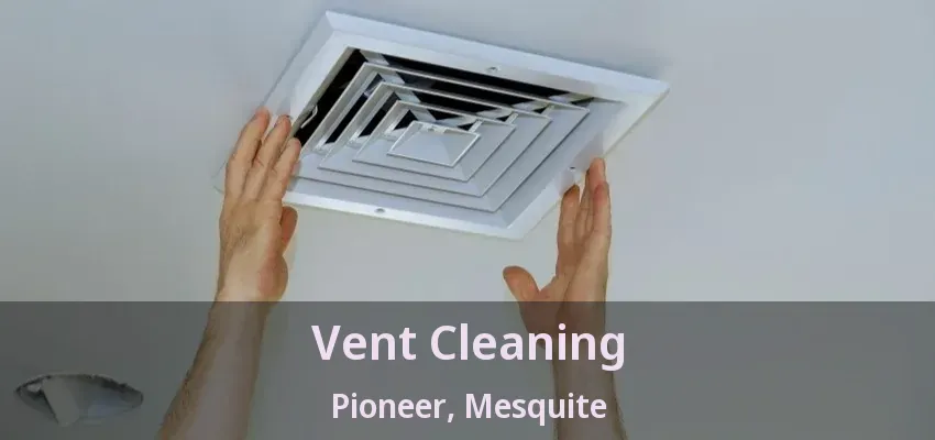 Vent Cleaning Pioneer, Mesquite - TX