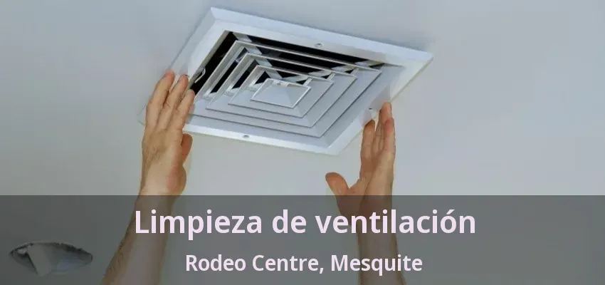 Limpieza de ventilación Rodeo Centre, Mesquite - TX