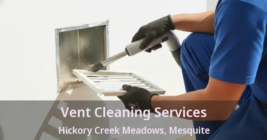 Vent Cleaning Services Hickory Creek Meadows, Mesquite - TX Vent Cleaning Services Hickory Creek Meadows, Mesquite - TX