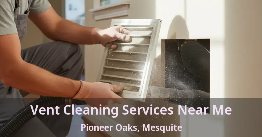 Vent Cleaning Services Near Me Pioneer Oaks, Mesquite - TX Vent Cleaning Services Near Me Pioneer Oaks, Mesquite - TX