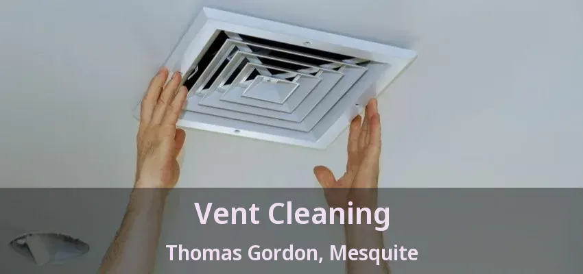 Vent Cleaning Thomas Gordon, Mesquite - TX