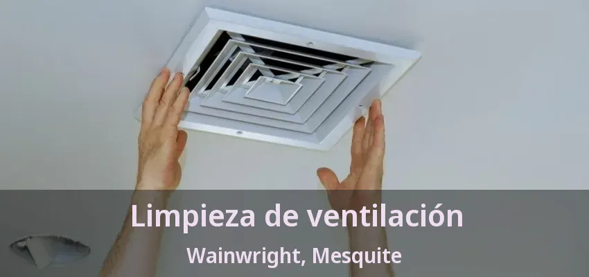 Limpieza de ventilación Wainwright, Mesquite - TX Limpieza de ventilación Wainwright, Mesquite - TX