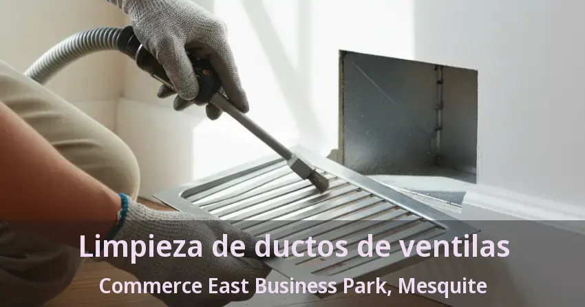 Limpieza de ductos de ventilas Commerce East Business Park, Mesquite - TX