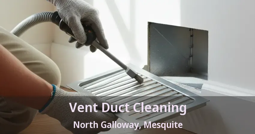 Vent Duct Cleaning North Galloway, Mesquite - TX Vent Duct Cleaning North Galloway, Mesquite - TX