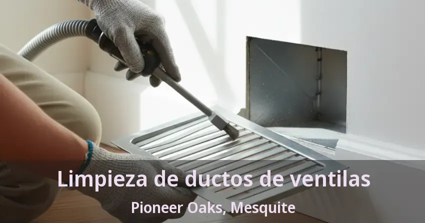 Limpieza de ductos de ventilas Pioneer Oaks, Mesquite - TX Limpieza de ductos de ventilas Pioneer Oaks, Mesquite - TX