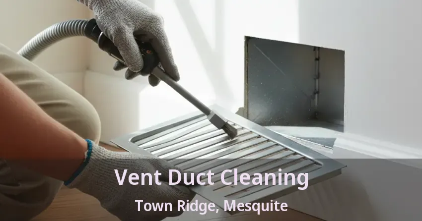 Vent Duct Cleaning Town Ridge, Mesquite - TX Vent Duct Cleaning Town Ridge, Mesquite - TX