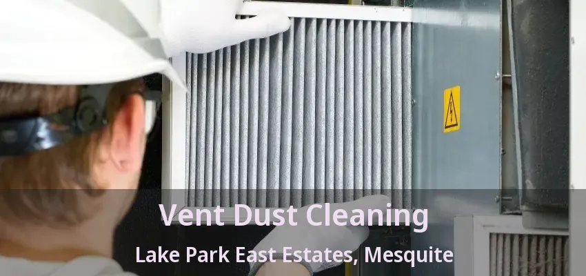 Vent Dust Cleaning Lake Park East Estates, Mesquite - TX