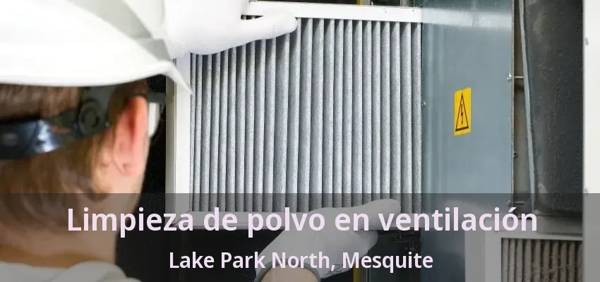 Limpieza de polvo en ventilación Lake Park North, Mesquite - TX