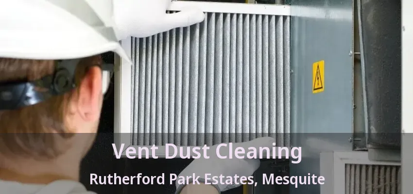 Vent Dust Cleaning Rutherford Park Estates, Mesquite - TX