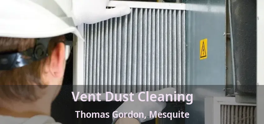 Vent Dust Cleaning Thomas Gordon, Mesquite - TX