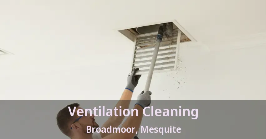 Ventilation Cleaning Broadmoor, Mesquite - TX