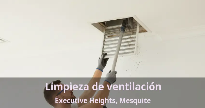 Limpieza de ventilación Executive Heights, Mesquite - TX