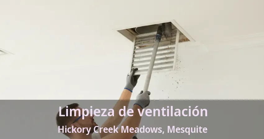Limpieza de ventilación Hickory Creek Meadows, Mesquite - TX Limpieza de ventilación Hickory Creek Meadows, Mesquite - TX