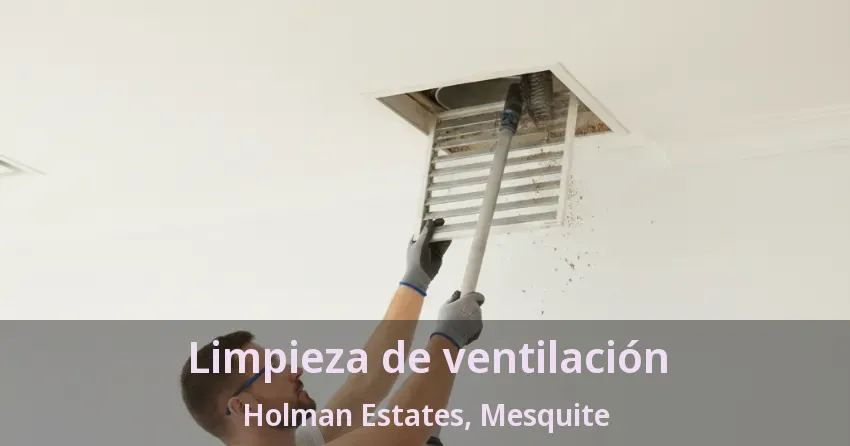Limpieza de ventilación Holman Estates, Mesquite - TX