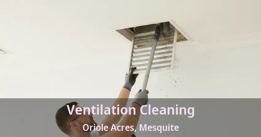 Ventilation Cleaning Oriole Acres, Mesquite - TX