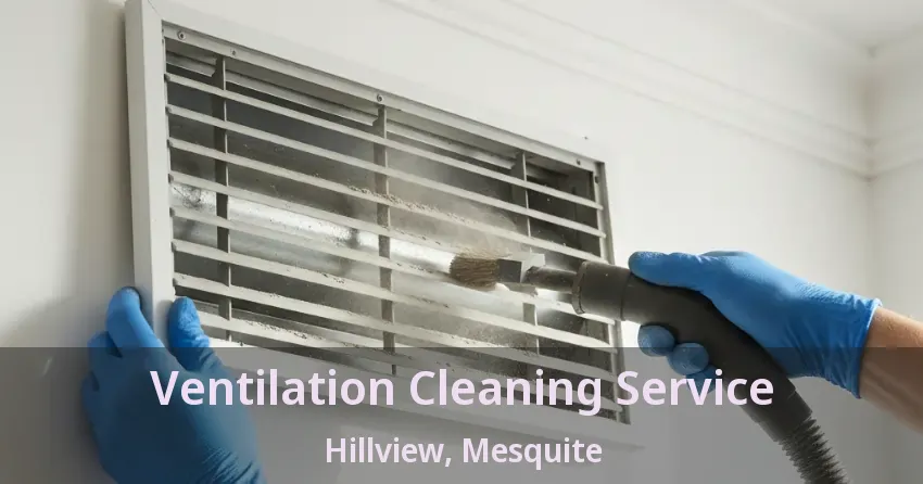 Ventilation Cleaning Service Hillview, Mesquite - TX
