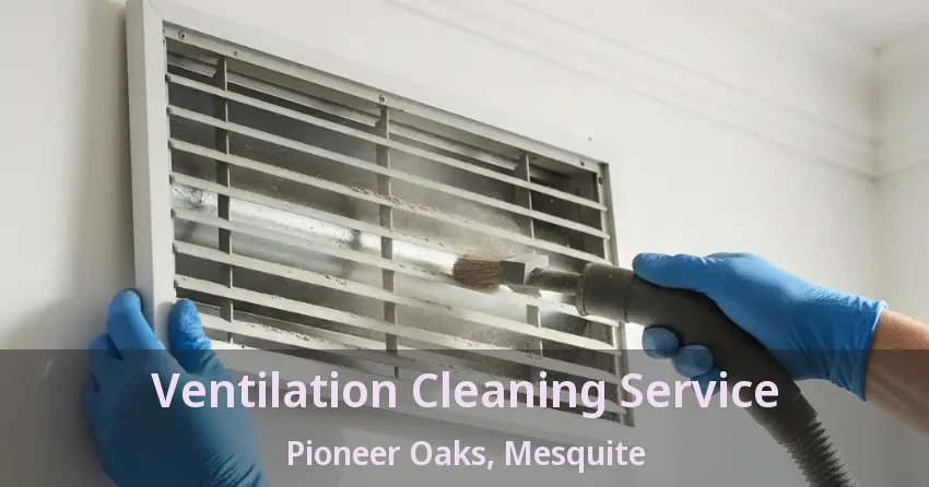 Ventilation Cleaning Service Pioneer Oaks, Mesquite - TX