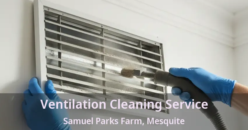 Ventilation Cleaning Service Samuel Parks Farm, Mesquite - TX