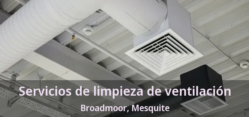 Servicios de limpieza de ventilación Broadmoor, Mesquite - TX