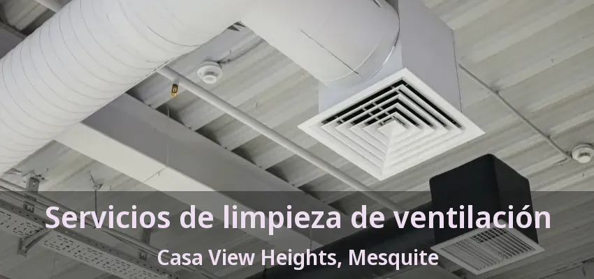 Servicios de limpieza de ventilación Casa View Heights, Mesquite - TX