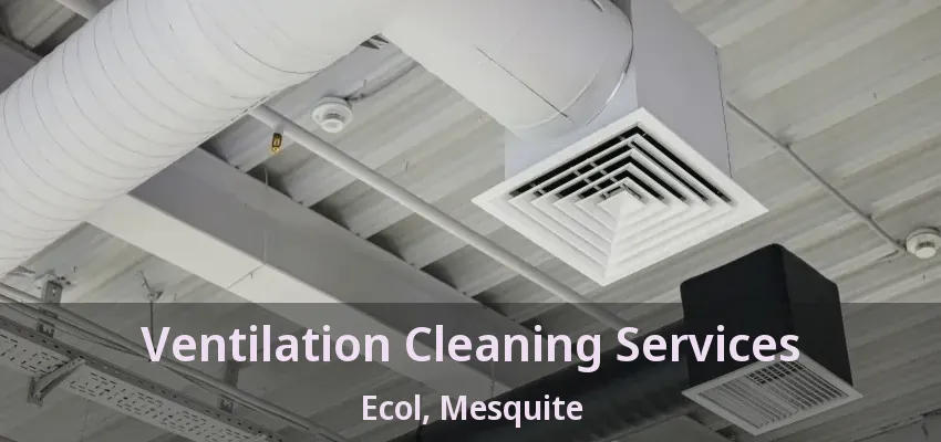 Ventilation Cleaning Services Ecol, Mesquite - TX
