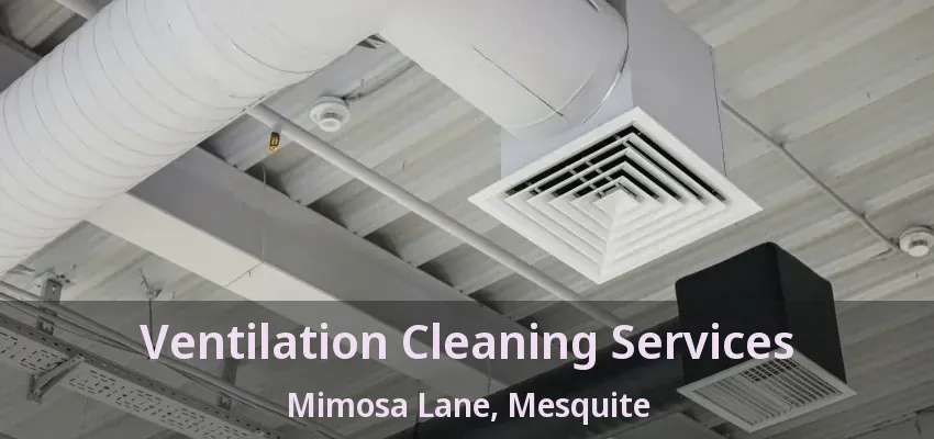 Ventilation Cleaning Services Mimosa Lane, Mesquite - TX