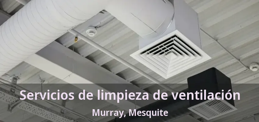 Servicios de limpieza de ventilación Murray, Mesquite - TX