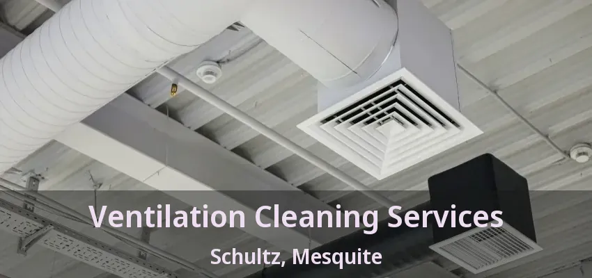 Ventilation Cleaning Services Schultz, Mesquite - TX