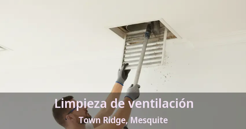 Limpieza de ventilación Town Ridge, Mesquite - TX