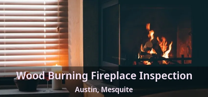 Wood Burning Fireplace Inspection Austin, Mesquite - TX
