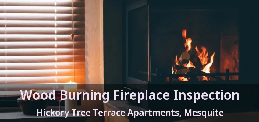Wood Burning Fireplace Inspection Hickory Tree Terrace Apartments, Mesquite - TX