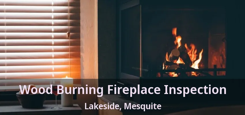 Wood Burning Fireplace Inspection Lakeside, Mesquite - TX