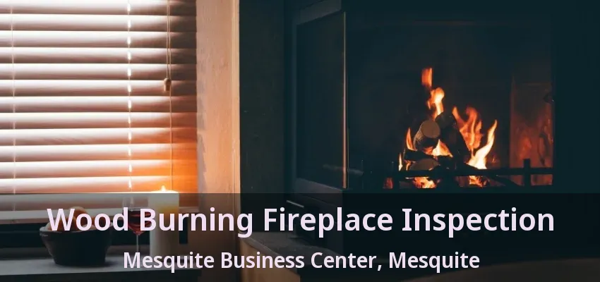 Wood Burning Fireplace Inspection Mesquite Business Center, Mesquite - TX