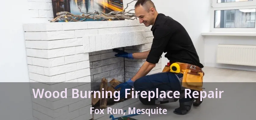 Wood Burning Fireplace Repair Fox Run, Mesquite - TX