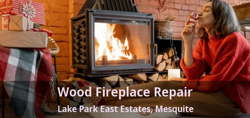 Wood Fireplace Repair Lake Park East Estates, Mesquite - TX