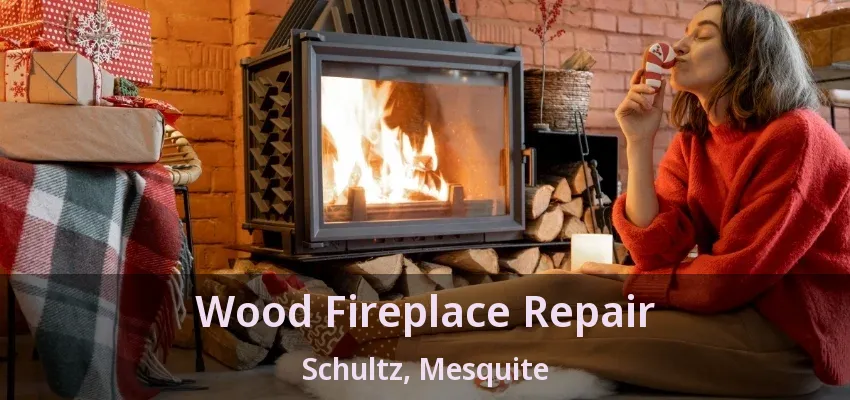 Wood Fireplace Repair Schultz, Mesquite - TX