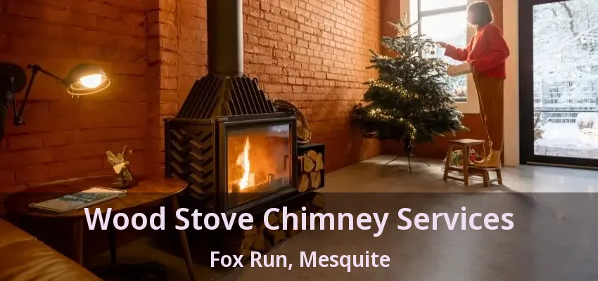 Wood Stove Chimney Services Fox Run, Mesquite - TX
