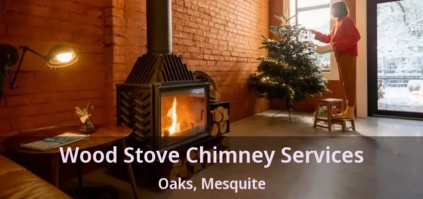 Wood Stove Chimney Services Oaks, Mesquite - TX